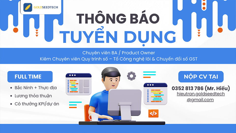 Tuyển Dụng Chuyên viên BA / Product Owner Kiêm Chuyên viên Quy trình số – Tổ Công nghệ lõi & Chuyển đổi số GST
