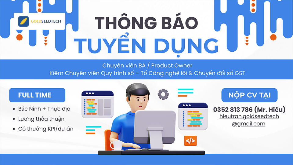 Tuyển Dụng Chuyên viên BA / Product Owner Kiêm Chuyên viên Quy trình số – Tổ Công nghệ lõi & Chuyển đổi số GST